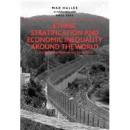 Ethnic Stratification and Economic Inequality around the World: The End of Exploitation and Exclusion? by collaboration,Max Haller in, 9781409449522