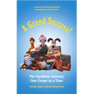 A Grand Success! The People and Characters Who Created Aardman by Lord, Peter; Sproxton, David; Park, Nick, 9781419729522