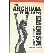 The Archival Turn in Feminism by Eichhorn, Kate, 9781439909522