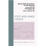 Foot and Ankle Innovation in Latin America: An Issue of Foot and Ankle Clinics by Ortiz, Christian, 9781455749522
