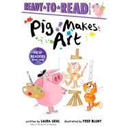 Pig Makes Art Ready-to-Read Ready-to-Go! by Gehl, Laura; Blunt, Fred, 9781534499522