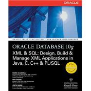 Oracle Database 10g XML & SQL: Design, Build, & Manage XML Applications in Java, C, C++, & PL/SQL by Scardina, Mark; Chang, Ben; Wang, Jinyu, 9780072229523