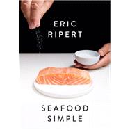 Seafood Simple: A Cookbook by Ripert, Eric, 9780593449523