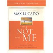It's Not About Me Personal Guidebook by Lucado, Max; Woods, Len (CON), 9780718039523