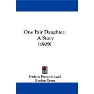 One Fair Daughter : A Story (1909) by Ladd, Frederic Pierpont; Grant, Gordon, 9781104279523