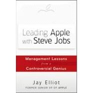 Leading Apple With Steve Jobs Management Lessons From a Controversial Genius by Elliot, Jay, 9781118379523
