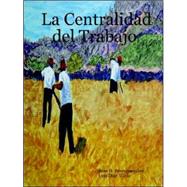 La Centralidad Del Trabajo by Perezgonzalez, Jose; Vilela, Luis Diaz; Vilela, Luis, Diaz, 9781411629523