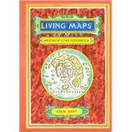 Living Maps An Atlas of Cities Personified (Educational Books, Books about Geography) by Dant, Adam, 9781452149523