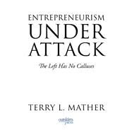 Entrepreneurism Under Attack by Terry L Mather, 9781977259523