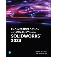 Engineering Design and Graphics with SolidWorks 2023 by Bethune, Jim; Brown, Nathan, 9780137899524