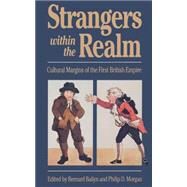 Strangers Within the Realm : Cultural Margins of the First British Empire by Bailyn, Bernard; Morgan, Philip D., 9780807819524