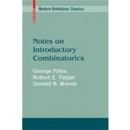 Notes on Introductory Combinatorics by Polya, George; Tarjan, Robert E.; Woods, Donald R., 9780817649524