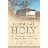 The People Are Holy: The History And Theology of Free Church Worship by Snyder, Graydon F.; McFarlane, Doreen M., 9780865549524
