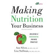 Making Nutrition Your Business by Silver, Ann; Stollman, Lisa, 9780880919524