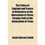 The Policy of England and France in Reference to the Annexation of Texas by Smith, Justin Harvey, 9781154459524
