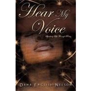 Hear My Voice : Speaking Life Through Poetry by English-nelson, Dana, 9781449029524