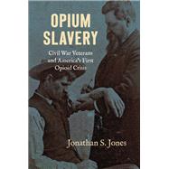 Opium Slavery by Jonathan S. Jones, 9781469689524