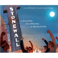 Stonewall: A Building. An Uprising. A Revolution by Sanders, Rob; Christoph, Jamey, 9781524719524