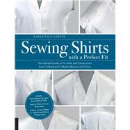 Sewing Shirts with a Perfect Fit The Ultimate Guide to Fit, Style, and Construction from Collared and Cuffed to Blouses and Tunics by Coffin, David Page, 9781589239524