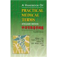 A Handbook of Practical Medical Terms by Wei, William I.; Cheng, Stephen W. K.; Ng, Anthony, 9789622099524