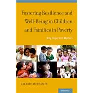 Fostering Resilience and Well-being in Children and Families in Poverty Why Hope Still Matters by Maholmes, Valerie, 9780199959525