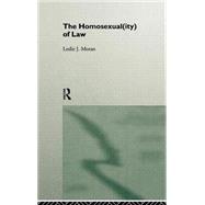 The Homosexual(Ity) of Law by Moran,Leslie, 9780415079525