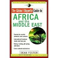 The Global Etiquette Guide to Africa and the Middle East Everything You Need to Know for Business and Travel Success by Foster, Dean, 9780471419525