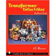 Transformers Collectibles : Unofficial Guide by Alvarez, J. E., 9780764319525