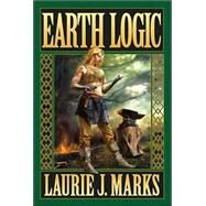 Earth Logic; Elemental Logic: Book 2 by Laurie J. Marks, 9780765309525