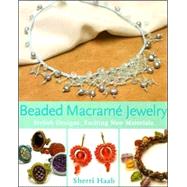 Beaded Macrame Jewelry Stylish Designs, Exciting New Materials by Haab, Sherri, 9780823029525