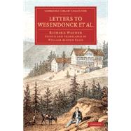 Letters to Wesendonck Et Al. by Wagner, Richard; Ellis, William Ashton, 9781108079525