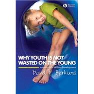 Why Youth is Not Wasted on the Young Immaturity in Human Development by Bjorklund, David F., 9781405149525