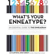 What's Your Enneatype? An Essential Guide to the Enneagram Understanding the Nine Personality Types for Personal Growth and Strengthened Relationships by Carver, Liz; Green, Josh, 9781592339525