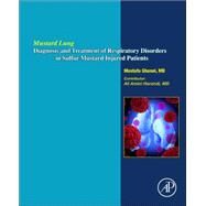 Mustard Lung: Diagnosis and Treatment of Respiratory Disorders in Sulfur-mustard Injured Patients by Ghanei, Mostafa, 9780128039526