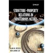 Structure-Property Relations In Nonferrous Metals by Russell, Alan; Lee, Kok Loong, 9780471649526