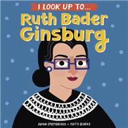 I Look Up To... Ruth Bader Ginsburg by Membrino, Anna; Burke, Fatti, 9780525579526