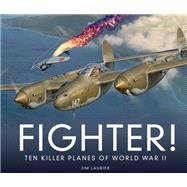 Fighter! Ten Killer Planes of World War II by Laurier, Jim, 9780760349526