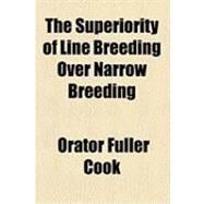 The Superiority of Line Breeding over Narrow Breeding by Cook, Orator Fuller, 9781154509526