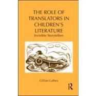 The Role of Translators in Childrens Literature: Invisible Storytellers by Lathey; Gillian, 9780415989527