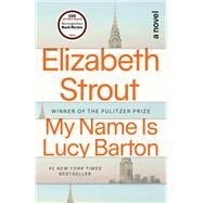 My Name Is Lucy Barton A Novel by Strout, Elizabeth, 9780812979527