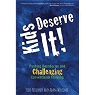 Kids Deserve It! Pushing Boundaries and Challenging Conventional Thinking by Nesloney, Todd; Welcome, Adam, 9780996989527