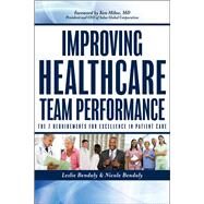 Improving Healthcare Team Performance The 7 Requirements for Excellence in Patient Care by Bendaly, Leslie; Bendaly, Nicole, 9781118199527