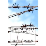 Killing Matt Cooper by Cassian, John, 9781502529527