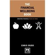 The Financial Wellbeing Book Creating financial peace of mind by Budd, Chris, 9781910649527