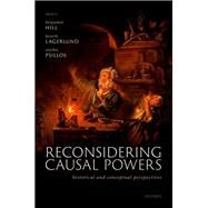 Reconsidering Causal Powers Historical and Conceptual Perspectives by Hill, Benjamin; Lagerlund, Henrik; Psillos, Stathis, 9780198869528