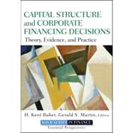 Capital Structure and Corporate Financing Decisions Theory, Evidence, and Practice by Baker, H. Kent; Martin, Gerald S., 9780470569528