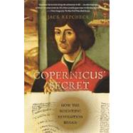 Copernicus' Secret How the Scientific Revolution Began by Repcheck, Jack, 9780743289528