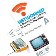 Networked A Contemporary History of News in Transition by Russell, Adrienne, 9780745649528