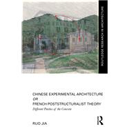 Chinese Experimental Architecture Or French Poststructuralist Theory by Ruo Jia, 9781003559528