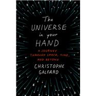 The Universe in Your Hand A Journey Through Space, Time, and Beyond by Galfard, Christophe, 9781250069528